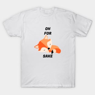 Oh For Fox's Sake T-Shirt